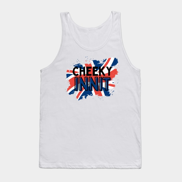 Cheeky Innit Funny British Tank Top by Ckrispy